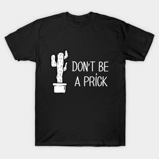 don't be a prick T-Shirt